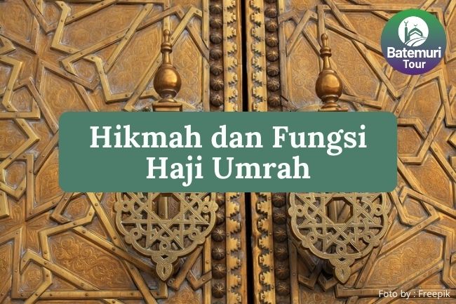 5 Hikmah dan Fungsi Ibadah Haji dan Umrah Supaya Dapat Memperkokoh Keimanan dan Meneladani Sunnah Nabi